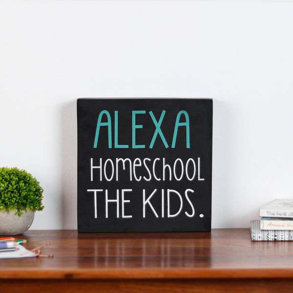 Alexa Homeschool The Kids Wooden Plaque