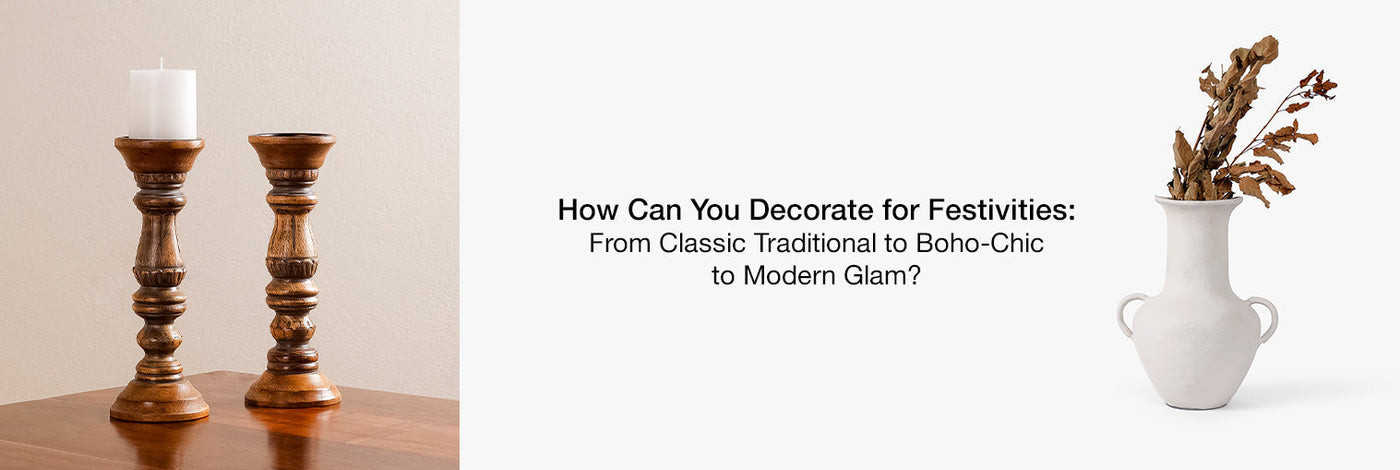 How Can You Decorate for Festivities: From Classic Traditional to Boho-Chic to Modern Glam?