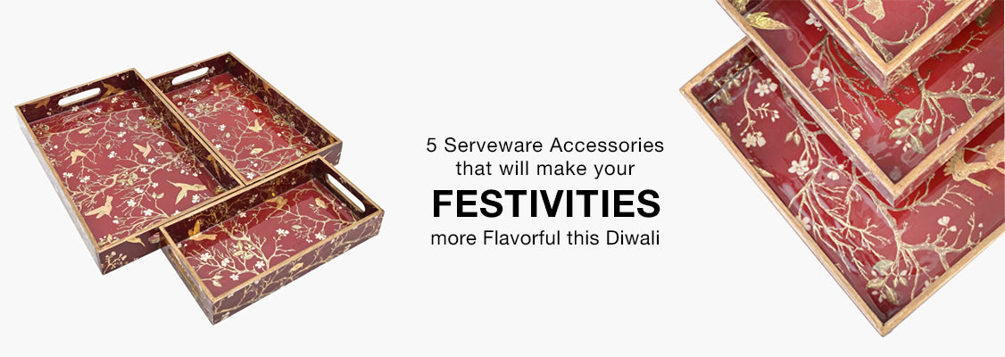 5 Serveware Accessories that will make your Festivities more Flavorful this Diwali
