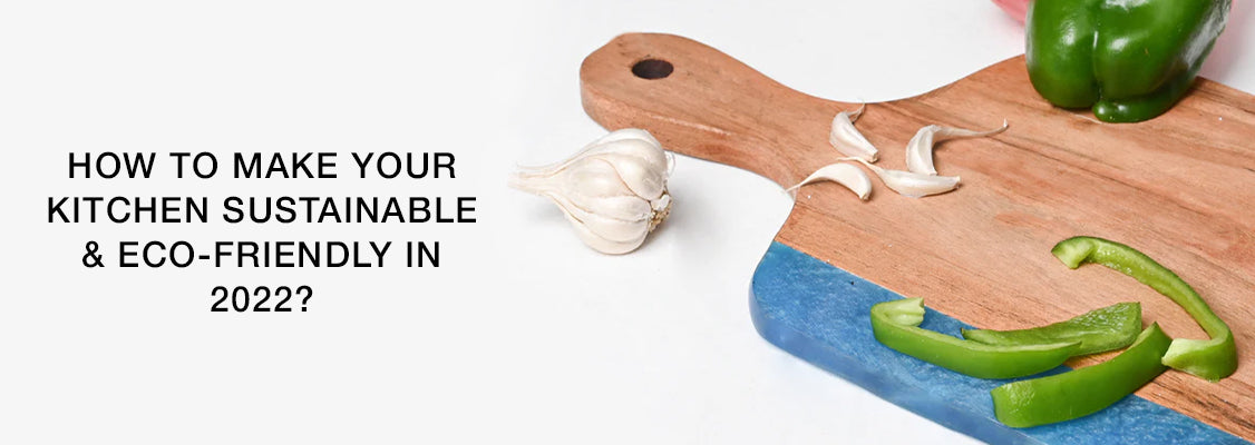 How to Make your Kitchen Sustainable & Eco-Friendly in 2022?