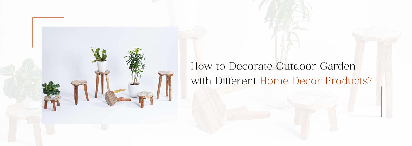 How to Decorate Outdoor Garden with Different Home Decor Products?