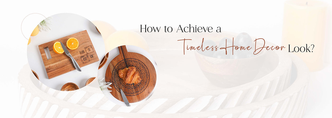 How to Achieve a Timeless Home Decor Look?