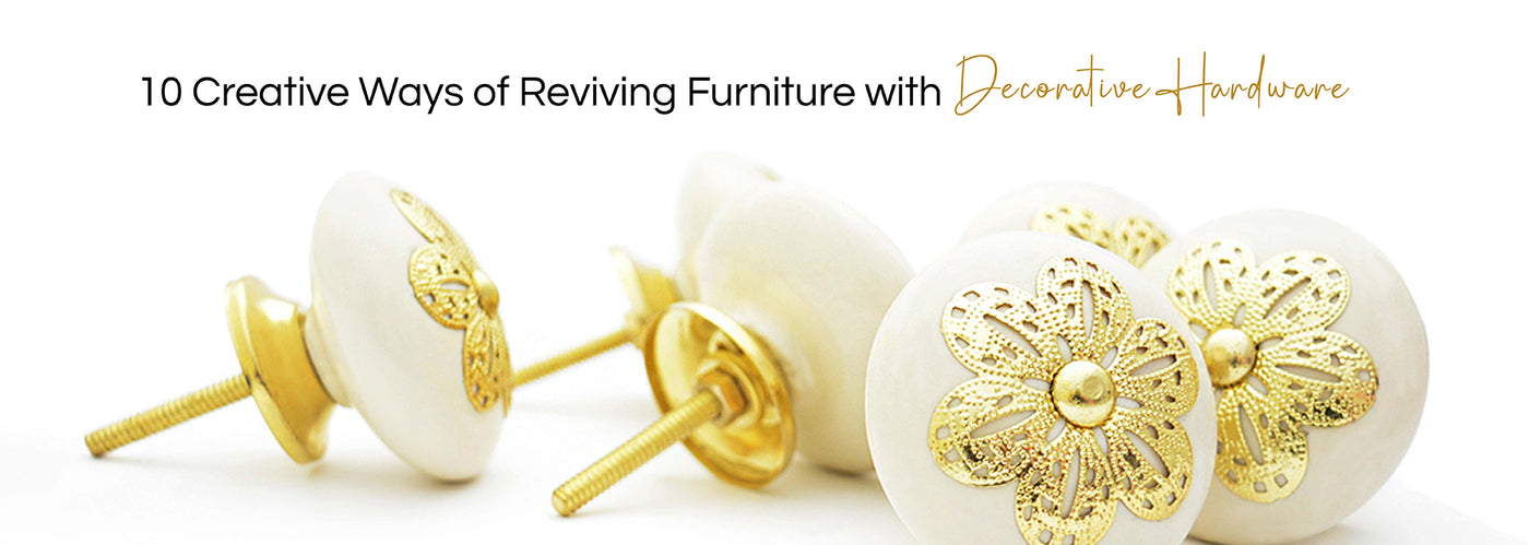 10 Creative Ways of Reviving Furniture with Decorative Hardware